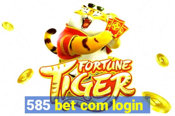 585 bet com login